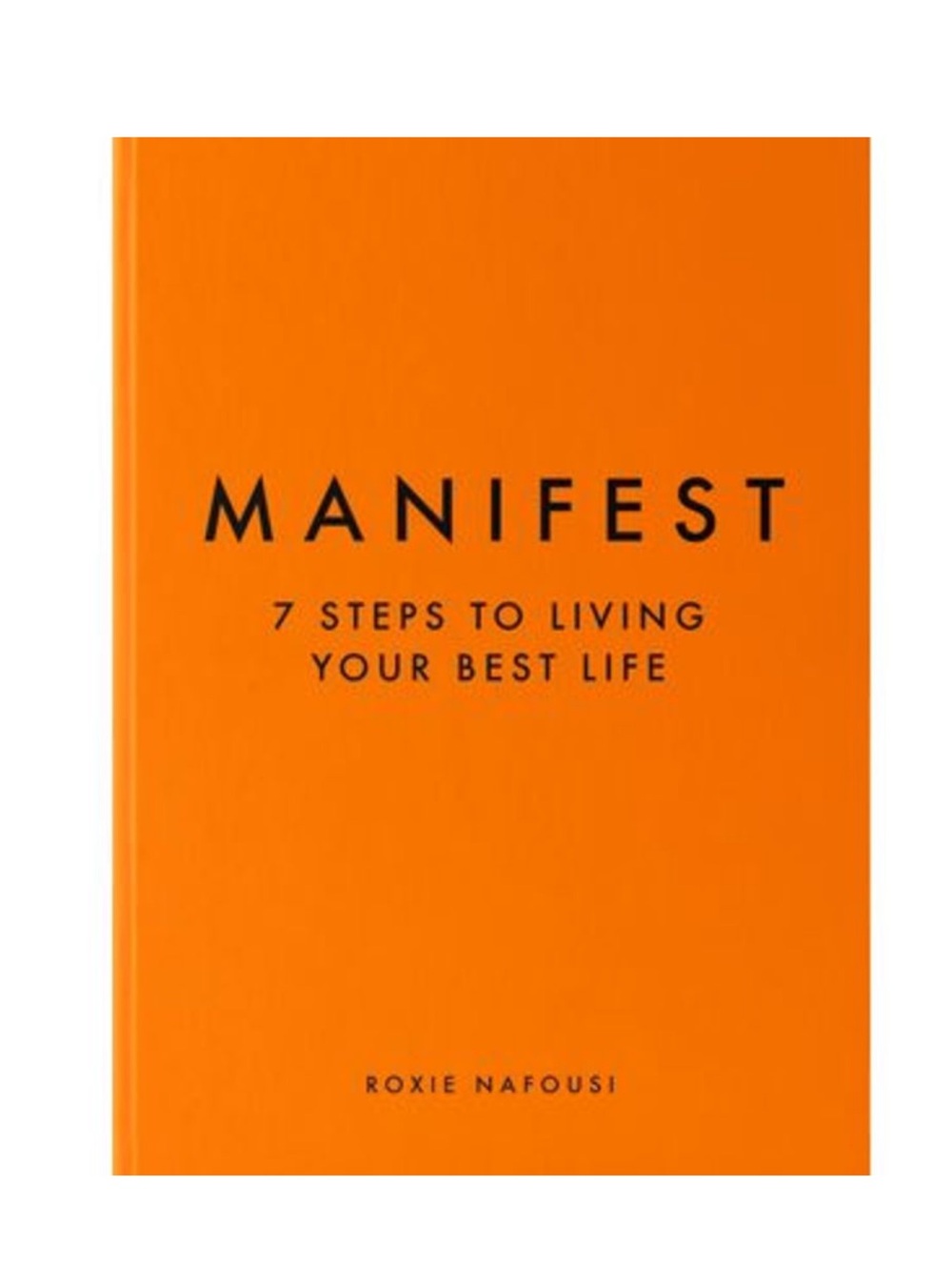 Manifest: 7 Steps to Living Your Best Life -- Roxie Nafousi
